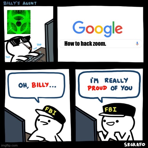 Billy's FBI Agent | How to hack zoom. | image tagged in billy's fbi agent | made w/ Imgflip meme maker