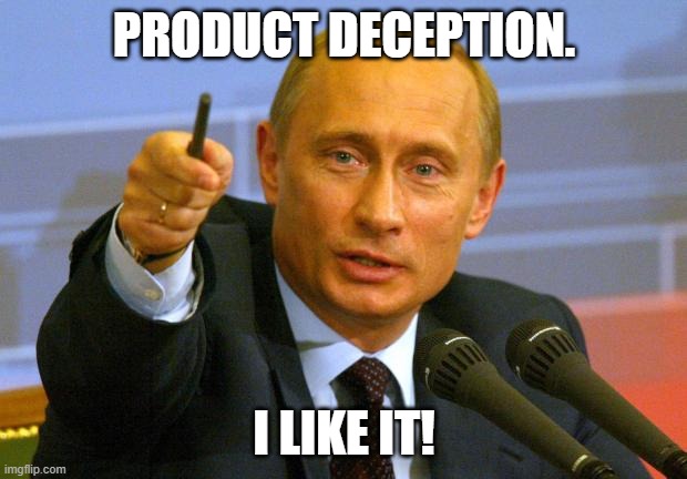 Good Guy Putin Meme | PRODUCT DECEPTION. I LIKE IT! | image tagged in memes,good guy putin | made w/ Imgflip meme maker