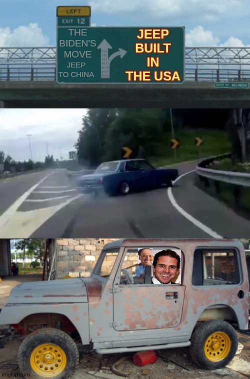 JEEP BUILT IN THE USA; THE BIDEN'S MOVE; JEEP TO CHINA | image tagged in left exit 12 off ramp,joe biden,jeep,made in china,no thanks,joe | made w/ Imgflip meme maker