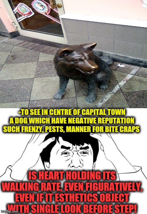 -Doge brave. | -TO SEE IN CENTRE OF CAPITAL TOWN A DOG WHICH HAVE NEGATIVE REPUTATION SUCH FRENZY, PESTS, MANNER FOR BITE CRAPS; IS HEART HOLDING ITS WALKING RATE, EVEN FIGURATIVELY, EVEN IF IT ESTHETICS OBJECT WITH SINGLE LOOK BEFORE STEP! | image tagged in memes,mocking spongebob,jackie chan wtf,animals to humans,cafe,heaviest objects | made w/ Imgflip meme maker
