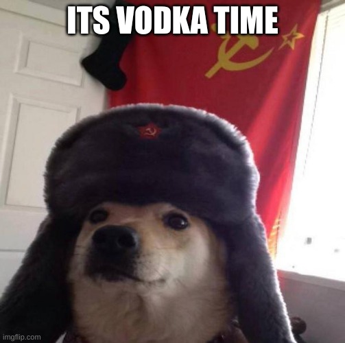 Russian Doge | ITS VODKA TIME | image tagged in russian doge | made w/ Imgflip meme maker