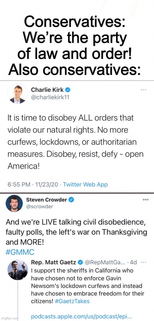 Law and order for thee, but not for me | Conservatives: We’re the party of law and order!
Also conservatives: | image tagged in law and order,steven crowder,matt gaetz,charlie kirk,conservative hypocrisy | made w/ Imgflip meme maker