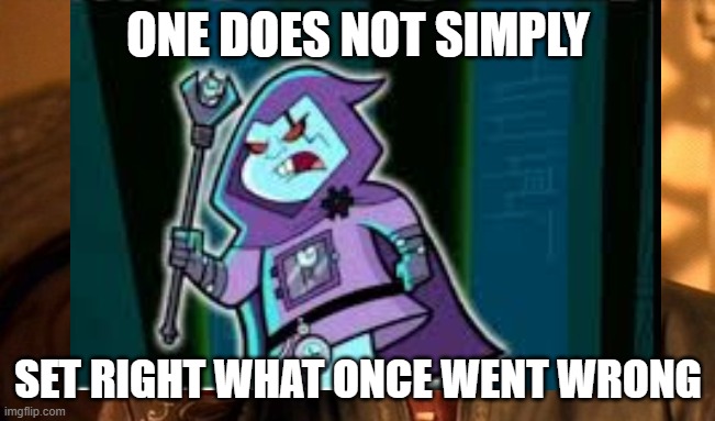 quality memes | ONE DOES NOT SIMPLY; SET RIGHT WHAT ONCE WENT WRONG | image tagged in one does not simply,danny phantom | made w/ Imgflip meme maker