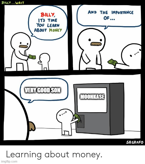 Billy Learning About Money | VERY GOOD SON; MOONKASE | image tagged in billy learning about money | made w/ Imgflip meme maker