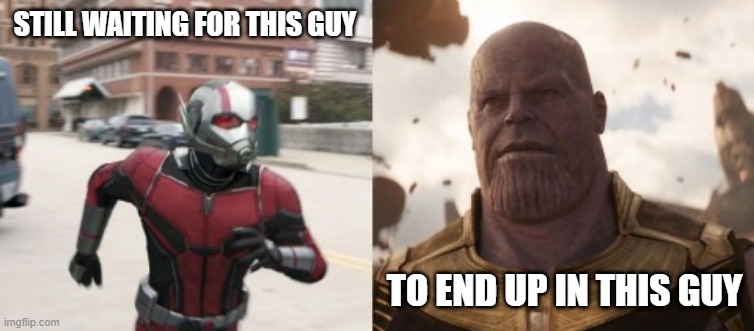 Ant Man's Amazing Journey | STILL WAITING FOR THIS GUY; TO END UP IN THIS GUY | image tagged in funny superhero | made w/ Imgflip meme maker