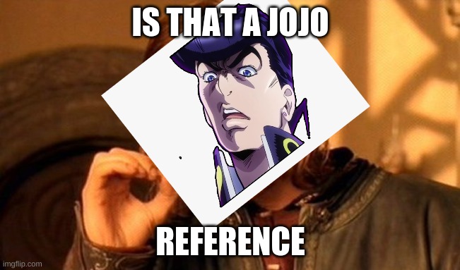 One Does Not Simply | IS THAT A JOJO; REFERENCE | image tagged in memes,one does not simply | made w/ Imgflip meme maker
