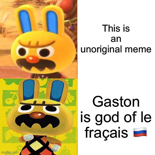 Drake Hotline Bling | This is an unoriginal meme; Gaston is god of le fraçais 🇷🇺 | image tagged in memes,drake hotline bling | made w/ Imgflip meme maker