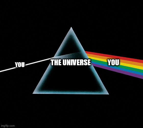 Us and Them | THE UNIVERSE             YOU; YOU | image tagged in pink floyd | made w/ Imgflip meme maker