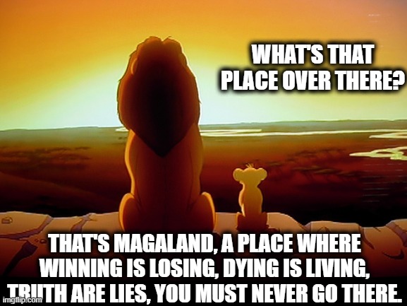 Magaland | WHAT'S THAT PLACE OVER THERE? THAT'S MAGALAND, A PLACE WHERE WINNING IS LOSING, DYING IS LIVING, TRUTH ARE LIES, YOU MUST NEVER GO THERE. | image tagged in memes,corruption,donald trump is an idiot,maga,election 2020,politics | made w/ Imgflip meme maker