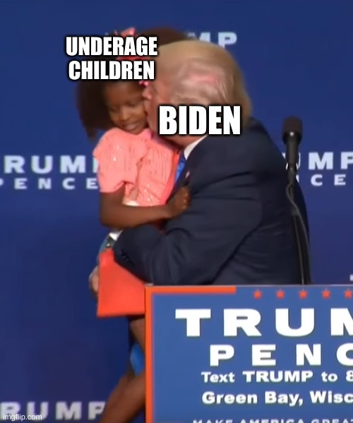 Trump kissing girl | UNDERAGE CHILDREN BIDEN | image tagged in trump kissing girl | made w/ Imgflip meme maker