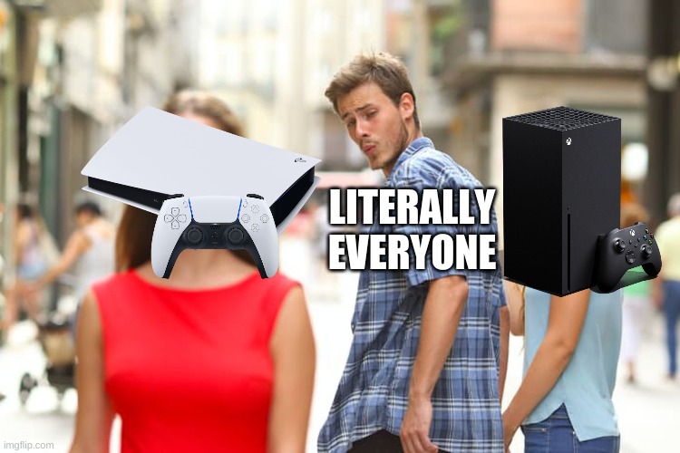 ps5 is better than fridge | LITERALLY EVERYONE | image tagged in memes,distracted boyfriend | made w/ Imgflip meme maker