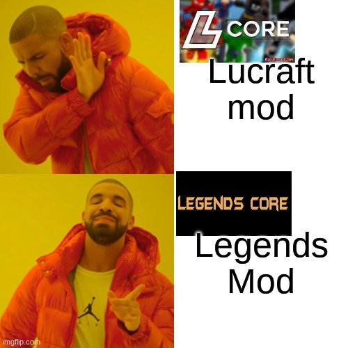 The Better Mod | Lucraft mod; Legends Mod | image tagged in memes,drake hotline bling,legends mod,lucraft mod,minecraft | made w/ Imgflip meme maker