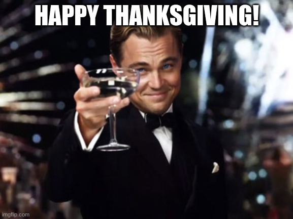 happy thanksgiving and black friday | HAPPY THANKSGIVING! | image tagged in here's to you | made w/ Imgflip meme maker