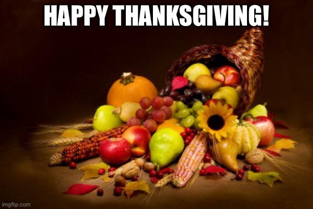 Thanksgiving | HAPPY THANKSGIVING! | image tagged in thanksgiving | made w/ Imgflip meme maker