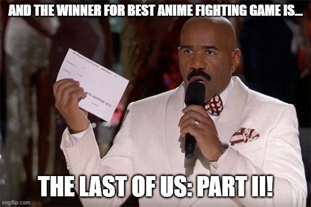 and the winner is | AND THE WINNER FOR BEST ANIME FIGHTING GAME IS... THE LAST OF US: PART II! | image tagged in and the winner is | made w/ Imgflip meme maker