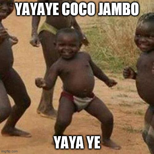 Coco Jambo | YAYAYE COCO JAMBO; YAYA YE | image tagged in memes,third world success kid | made w/ Imgflip meme maker