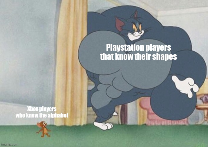 tom and jerry | Playstation players that know their shapes; Xbox players who know the alphabet | image tagged in tom and jerry | made w/ Imgflip meme maker