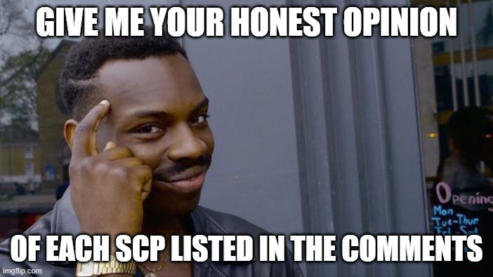 Roll Safe Think About It | GIVE ME YOUR HONEST OPINION; OF EACH SCP LISTED IN THE COMMENTS | image tagged in memes,roll safe think about it,scp | made w/ Imgflip meme maker