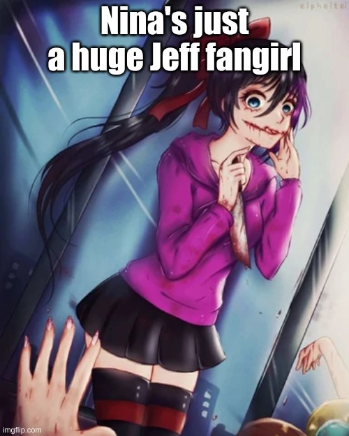 Nina's just a huge Jeff fangirl | made w/ Imgflip meme maker