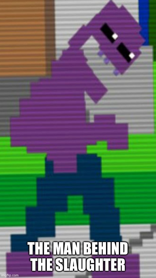 Purple guy Sister Location | THE MAN BEHIND THE SLAUGHTER | image tagged in purple guy sister location | made w/ Imgflip meme maker