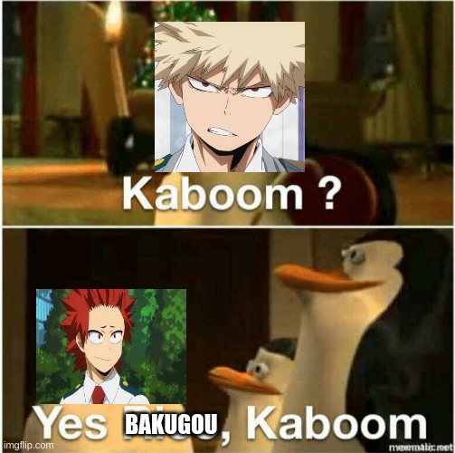 Kaboom? Yes Rico, Kaboom. |  BAKUGOU | image tagged in kaboom yes rico kaboom | made w/ Imgflip meme maker