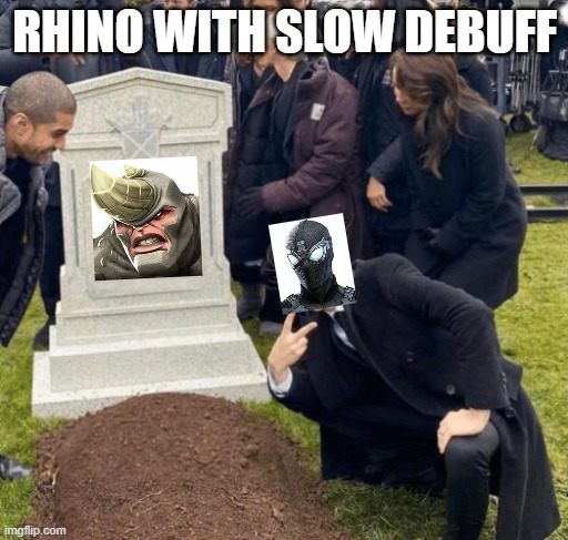 Grant Gustin over grave | RHINO WITH SLOW DEBUFF | image tagged in grant gustin over grave | made w/ Imgflip meme maker