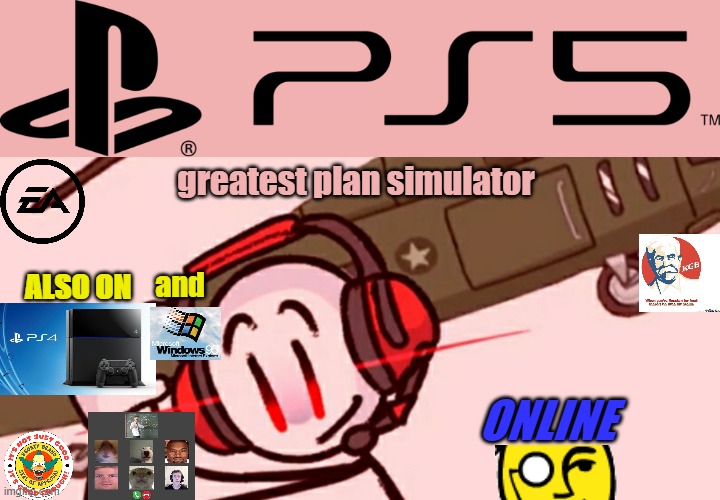 EA, Bethesda, Tencent, and Microsoft bring you greatest plan simulator! (available for ps5, ps4, and Windows 95) | greatest plan simulator; and; ALSO ON; ONLINE | image tagged in ps5 logo,charles helicopter,windows 95,mr peanut,krusty approved,ps4 | made w/ Imgflip meme maker
