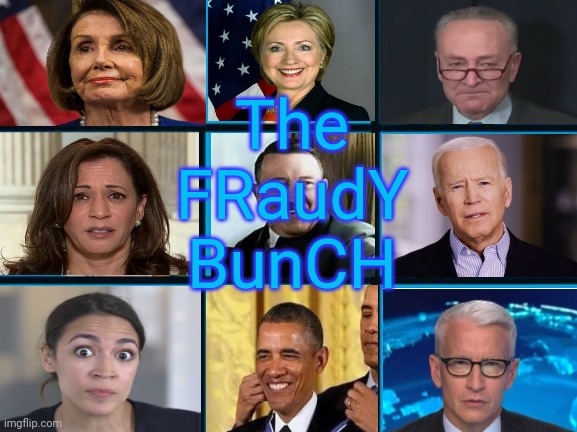 The Fraudy Bunch | The FRaudY BunCH | image tagged in democrats,political meme,politics | made w/ Imgflip meme maker