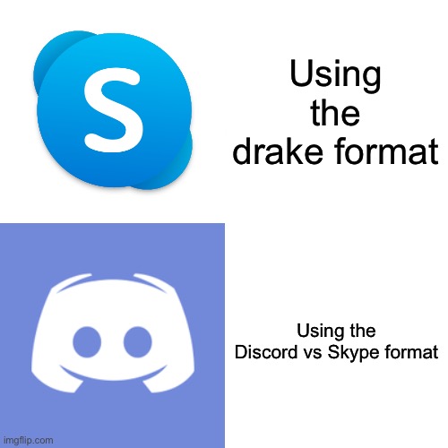 Using the drake format; Using the Discord vs Skype format | image tagged in drake hotline bling,discord,skype | made w/ Imgflip meme maker
