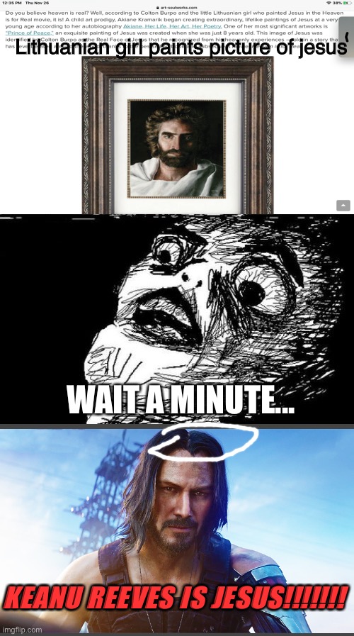 Made this myself but top repost | Lithuanian girl paints picture of jesus; WAIT A MINUTE... KEANU REEVES IS JESUS!!!!!!! | image tagged in memes,gasp rage face | made w/ Imgflip meme maker