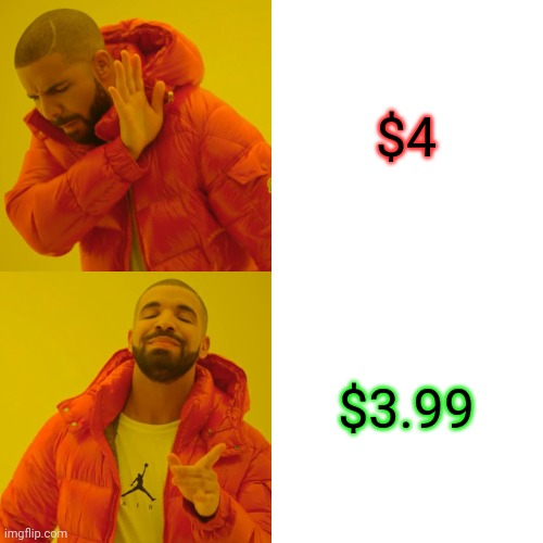 Drake Hotline Bling | $4; $3.99 | image tagged in memes,drake hotline bling | made w/ Imgflip meme maker