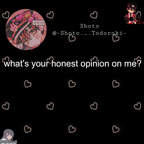 shoto 4 | what’s your honest opinion on me? | image tagged in shoto 4 | made w/ Imgflip meme maker