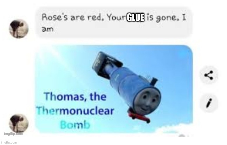İ am Thomas the thermonuclear bomb | GLUE | image tagged in am thomas the thermonuclear bomb | made w/ Imgflip meme maker