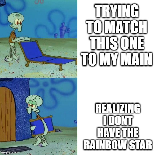 why do all of you trust me to not be an impostor? | TRYING TO MATCH THIS ONE TO MY MAIN; REALIZING I DONT HAVE THE RAINBOW STAR | image tagged in squidward chair | made w/ Imgflip meme maker