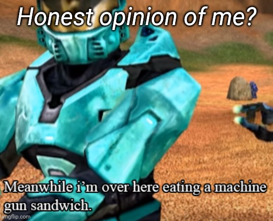 Honest opinion of me? | image tagged in tag | made w/ Imgflip meme maker