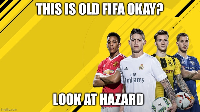 Look at hazard | THIS IS OLD FIFA OKAY? LOOK AT HAZARD | image tagged in fifa 17 | made w/ Imgflip meme maker