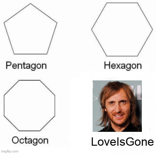 LoveIsGone | LoveIsGone | image tagged in memes,pentagon hexagon octagon | made w/ Imgflip meme maker