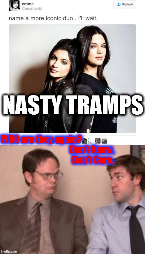 NASTY TRAMPS WHO are they again?                               

                             Don't Know,
                              Don' | made w/ Imgflip meme maker