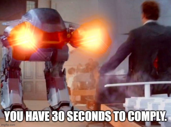 wear your mask | YOU HAVE 30 SECONDS TO COMPLY. | image tagged in ed-209 | made w/ Imgflip meme maker