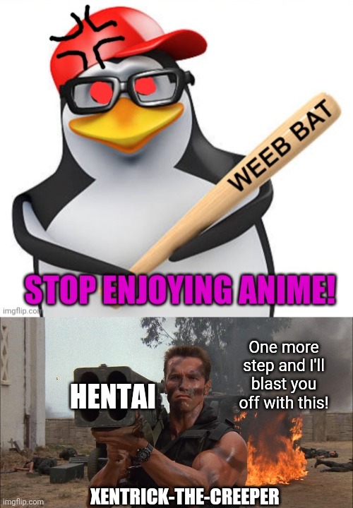 One more step and I'll blast you off with this! HENTAI; XENTRICK-THE-CREEPER | image tagged in bazooka | made w/ Imgflip meme maker