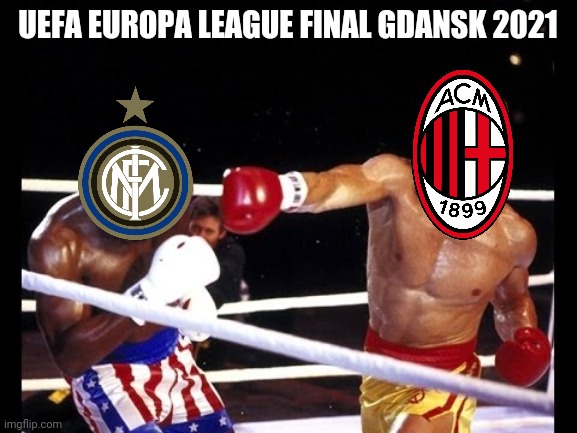 lel | UEFA EUROPA LEAGUE FINAL GDANSK 2021 | image tagged in inter,ac milan,memes,football,soccer,funny | made w/ Imgflip meme maker