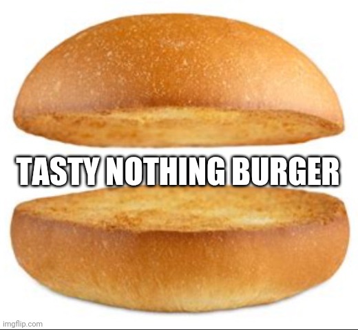 Nothing burger | TASTY NOTHING BURGER | image tagged in nothing burger | made w/ Imgflip meme maker