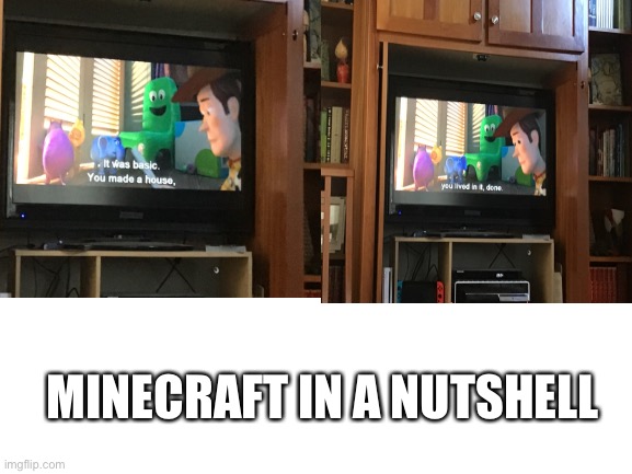 Before the updates of course. | MINECRAFT IN A NUTSHELL | image tagged in minecraft,toy story | made w/ Imgflip meme maker