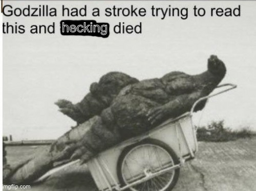 High Quality Godzilla had a stroke (Clean Text) Blank Meme Template