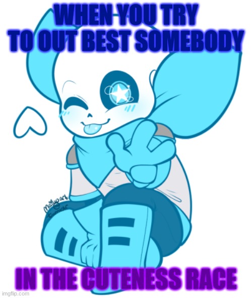 when you try to out best somebody in the cuteness race | WHEN YOU TRY TO OUT BEST SOMEBODY; IN THE CUTENESS RACE | image tagged in when you try to out best somebody in the cuteness race | made w/ Imgflip meme maker