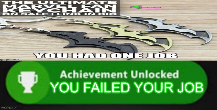YOU FAILED YOUR JOB | image tagged in xbox one achievement | made w/ Imgflip meme maker