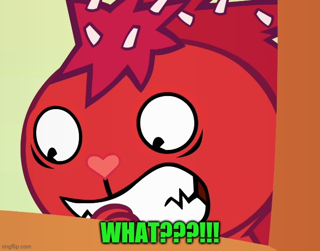 Feared Flaky (HTF) | WHAT???!!! | image tagged in feared flaky htf | made w/ Imgflip meme maker