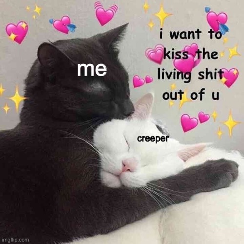 I already do that so- | me; creeper | made w/ Imgflip meme maker