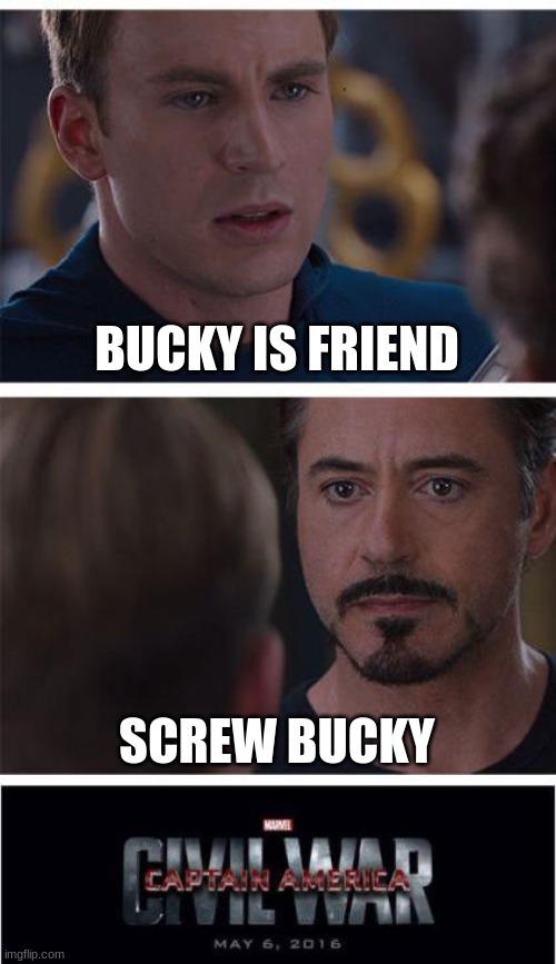plot of captain america in 5 words |  BUCKY IS FRIEND; SCREW BUCKY | image tagged in memes,marvel civil war 1 | made w/ Imgflip meme maker