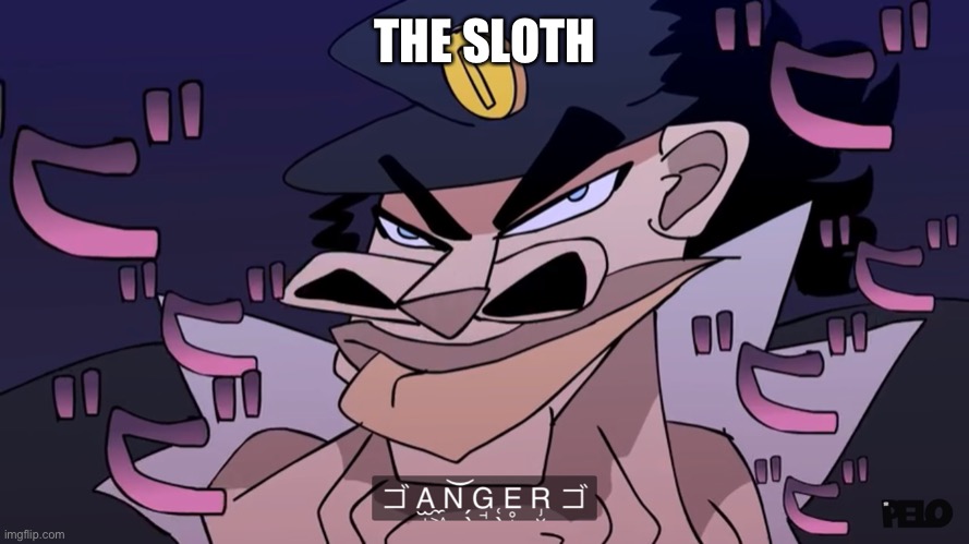 Sr pelo Jotaro anger | THE SLOTH | image tagged in sr pelo jotaro anger | made w/ Imgflip meme maker
